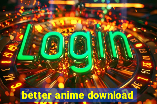 better anime download